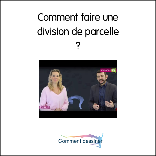 Comment faire une division de parcelle